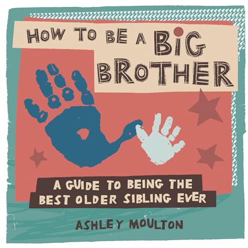 How to Be a Big Brother: A Guide to Being the Best Older Sibling Ever von Callisto Kids