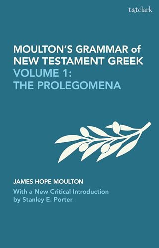 Moulton's Grammar of New Testament Greek: Volume 1: The Prolegomena: With a New Critical Introduction by Stanley E. Porter (Biblical Languages: Greek) von T&T Clark