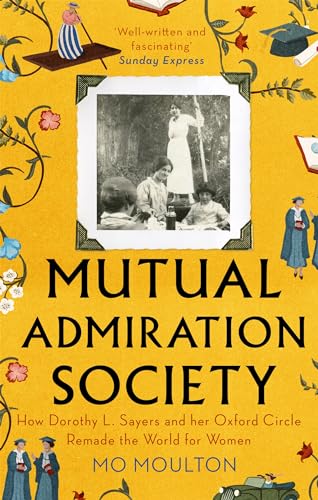 Mutual Admiration Society: How Dorothy L. Sayers and Her Oxford Circle Remade the World For Women von Corsair