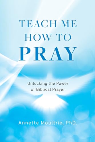 Teach Me How to Pray: Unlocking the Power of Biblical Prayer von Palmetto Publishing