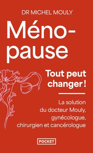 Ménopause, tout peut changer: La solution du Dr Mouly, gynécologue, chirurgien et cancérologue von POCKET