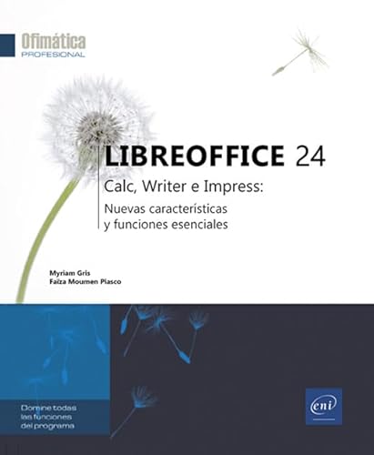 LibreOffice 24: Calc, Writer e Impress: novedades y funciones esenciales (Ofimática Profesional) von Ediciones ENI