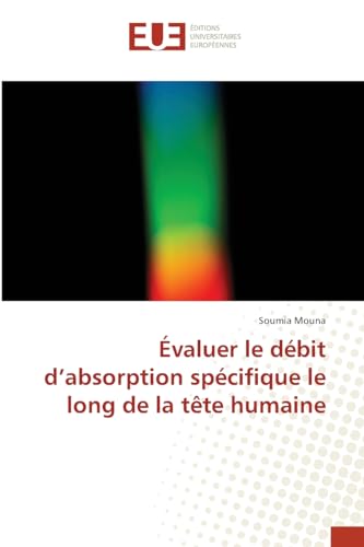 Évaluer le débit d¿absorption spécifique le long de la tête humaine von Éditions universitaires européennes