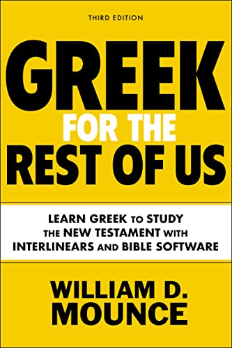 Greek for the Rest of Us, Third Edition: Learn Greek to Study the New Testament with Interlinears and Bible Software Greek for the Rest of Us, Third Edition: Learn Greek to Study the New Testament with Interlinears and Bible Software