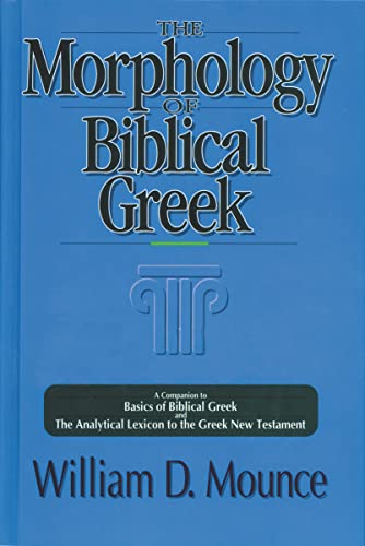 The Morphology of Biblical Greek: A Companion to Basics of Biblical Greek and The Analytical Lexicon to the Greek New Testament