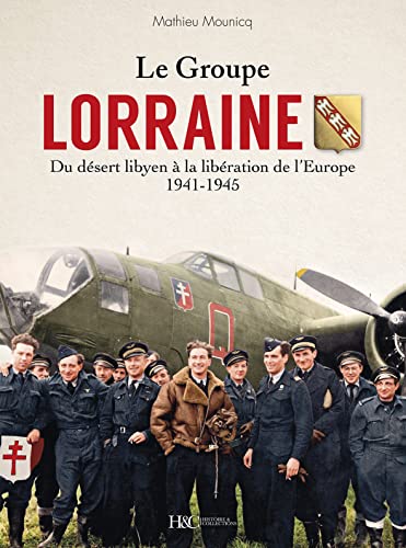 Le Groupe « LORRAINE » AU COMBAT - Du désert libyen à la libération de l’Europe 1941-1945