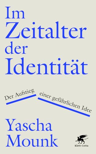 Im Zeitalter der Identität: Der Aufstieg einer gefährlichen Idee von Klett-Cotta