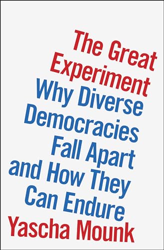 The Great Experiment: Why Diverse Democracies Fall Apart and How They Can Endure