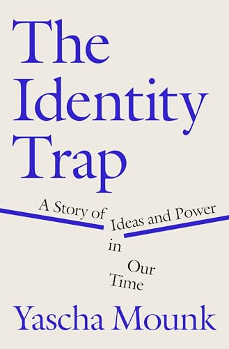 The Identity Trap: A Story of Ideas and Power in Our Time