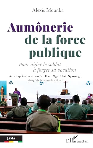 Aumônerie de la force publique: Pour aider le soldat à forger sa vocation von Editions L'Harmattan