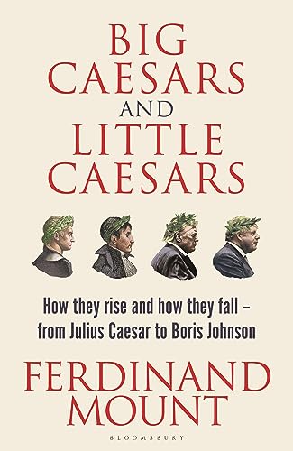 Big Caesars and Little Caesars: How They Rise and How They Fall - From Julius Caesar to Boris Johnson von Bloomsbury Continuum