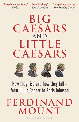Big Caesars and Little Caesars: How They Rise and How They Fall - From Julius Caesar to Boris Johnson von Bloomsbury UK