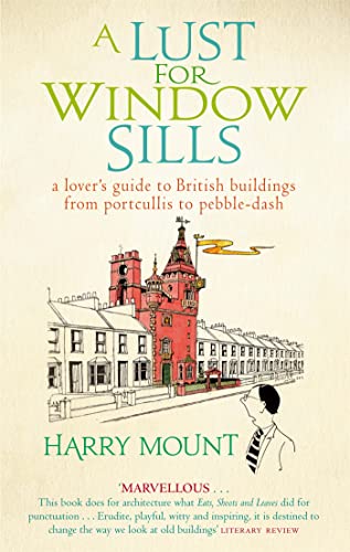 A Lust For Window Sills: A Lover's Guide to British Buildings from Portcullis to Pebble Dash von Abacus