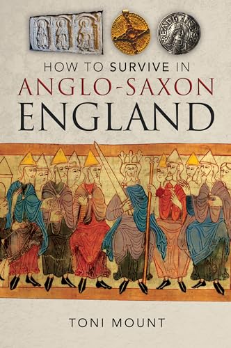 How to Survive in Anglo-saxon England von Pen & Sword History