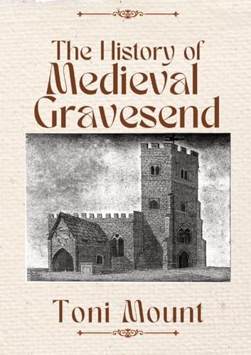 The History of Medieval Gravesend von Echoes from History