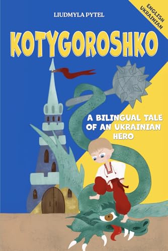 Kotygoroshko: A Bilingual Tale for Children of an Ukrainian Hero with Full-Color Illustrations. English and Ukrainian. (Legends of Ukraine, Band 8) von Independently published