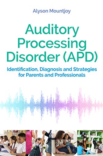 Auditory Processing Disorder (APD): Identification, Diagnosis and Strategies for Parents and Professionals von Jessica Kingsley Publishers