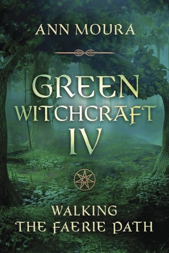 Green Witchcraft IV: Walking the Faerie Path von Llewellyn Publications