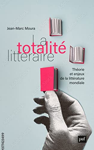 La totalité littéraire: Théorie et enjeux de la littérature mondiale