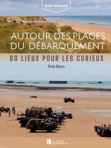 Autour des plages du Débarquement: 80 lieux pour les curieux von BONNETON