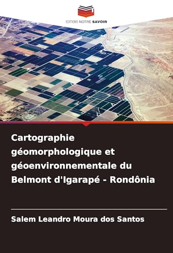 Cartographie géomorphologique et géoenvironnementale du Belmont d'Igarapé - Rondônia: DE von Editions Notre Savoir