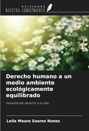 Derecho humano a un medio ambiente ecológicamente equilibrado: Garantía del derecho a la vida von Ediciones Nuestro Conocimiento