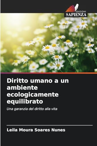 Diritto umano a un ambiente ecologicamente equilibrato: Una garanzia del diritto alla vita von Edizioni Sapienza