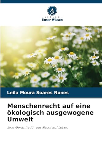 Menschenrecht auf eine ökologisch ausgewogene Umwelt: Eine Garantie für das Recht auf Leben von Verlag Unser Wissen