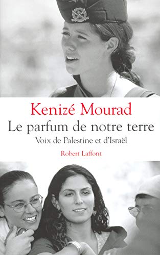 Le parfum de notre terre voix de Palestine et d'Israël von ROBERT LAFFONT