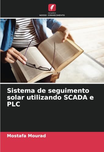 Sistema de seguimento solar utilizando SCADA e PLC von Edições Nosso Conhecimento