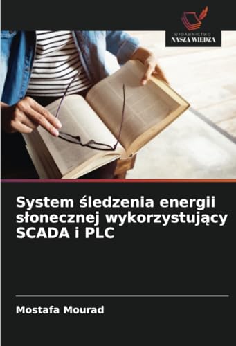 System śledzenia energii słonecznej wykorzystujący SCADA i PLC: DE von Wydawnictwo Nasza Wiedza