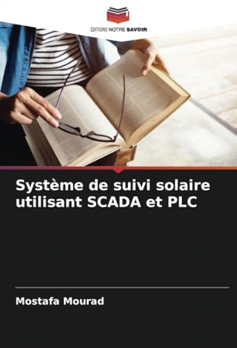 Système de suivi solaire utilisant SCADA et PLC von Editions Notre Savoir