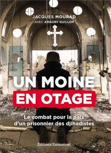 Un moine en otage, le combat pour la paix d'un prisonnier des djihadistes