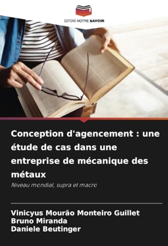 Conception d'agencement : une étude de cas dans une entreprise de mécanique des métaux: Niveau mondial, supra et macro von Editions Notre Savoir