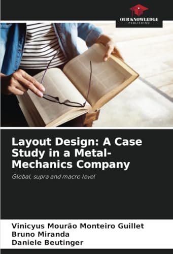Layout Design: A Case Study in a Metal-Mechanics Company: Global, supra and macro level von Our Knowledge Publishing