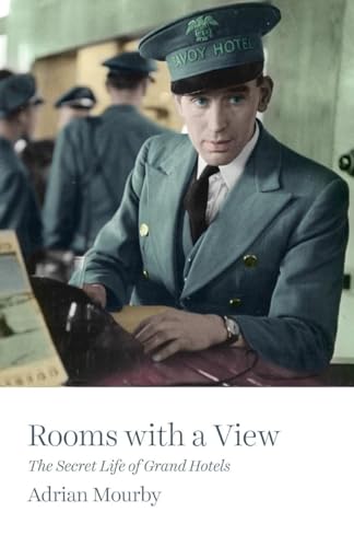 Rooms with a View: The Secret Life of Grand Hotels: The Secret Life of Great Hotels