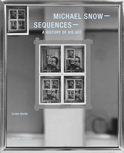 Michael Snow – Sequences: A history of his works: A History of His Art (Colección 20-21)