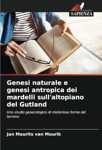 Genesi naturale e genesi antropica dei mardelli sull'altopiano del Gutland: Uno studio geoecologico di misteriose forme del terreno von Edizioni Sapienza