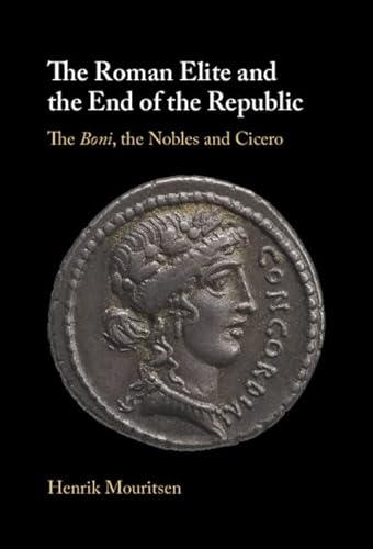 The Roman Elite and the End of the Republic: The Boni, the Nobles and Cicero