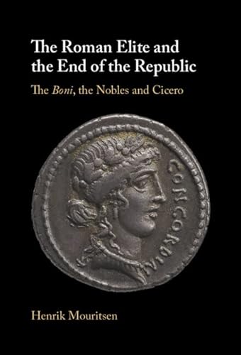 The Roman Elite and the End of the Republic: The Boni, the Nobles and Cicero