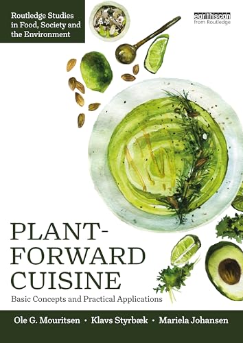 Plant-forward Cuisine: Basic Concepts and Practical Applications (Routledge Studies in Food, Society and the Environment) von Routledge