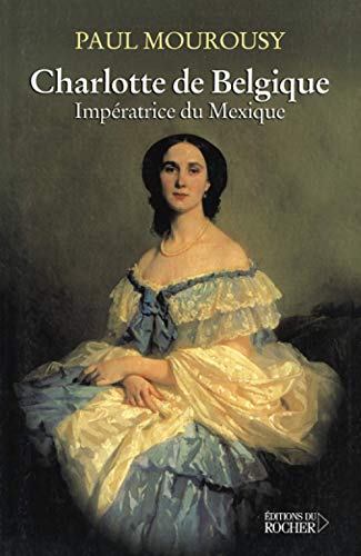Charlotte de Belgique: Impératrice du Mexique von Editions du Rocher