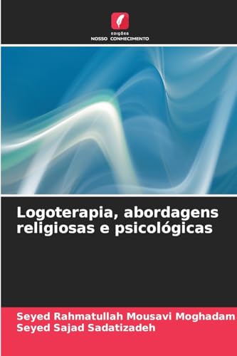 Logoterapia, abordagens religiosas e psicológicas von Edições Nosso Conhecimento