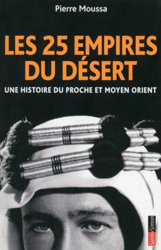 Les 25 empires du désert - Une histoire du Proche et Moyen Orient