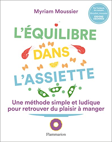 L'équilibre dans l'assiette: Une méthode simple et ludique pour retrouver du plaisir à manger