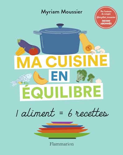 Ma cuisine en équilibre: 1 aliment = 6 recettes von FLAMMARION