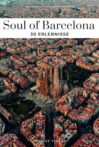 Soul of Barcelona: 30 einzigartige Erlebnisse von Jonglez Verlag