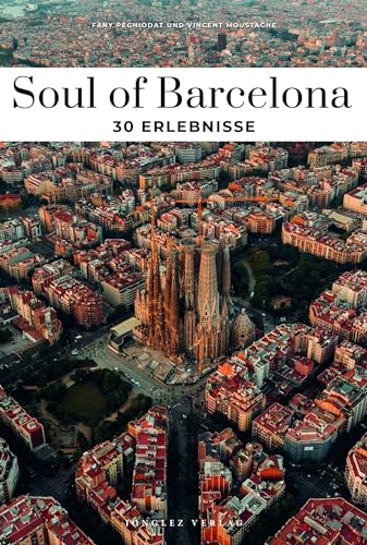 Soul of Barcelona: 30 einzigartige Erlebnisse (Soul of: 30 einzigartige Erlebnisse) von Jonglez Verlag