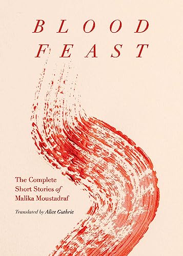 Blood Feast: The Complete Short Stories of Malika Moustadraf von The Feminist Press at CUNY