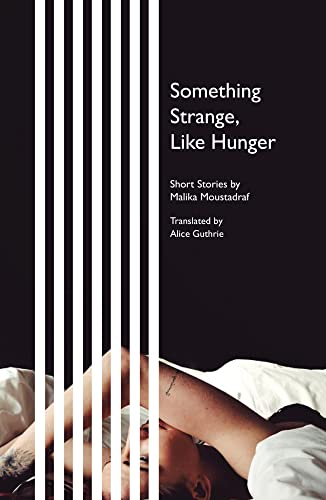 Something Strange, Like Hunger: Short StoriesbyMalika Moustadraf Something Strange, Like Hunger: Short StoriesbyMalika Moustadraf